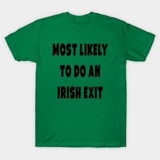 Most likely to do an irish exit T-Shirt